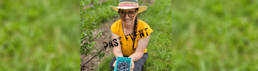 Mindful Cosecha (harvest) of Blueberries - Old Frog Pond Farm & Studio